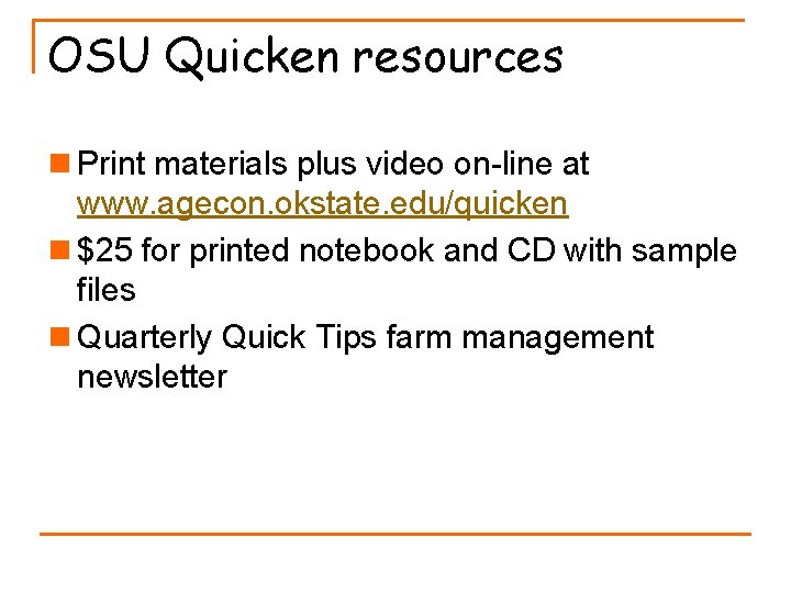 OSU Quicken resources n Print materials plus video on-line at www. agecon. okstate. edu/quicken