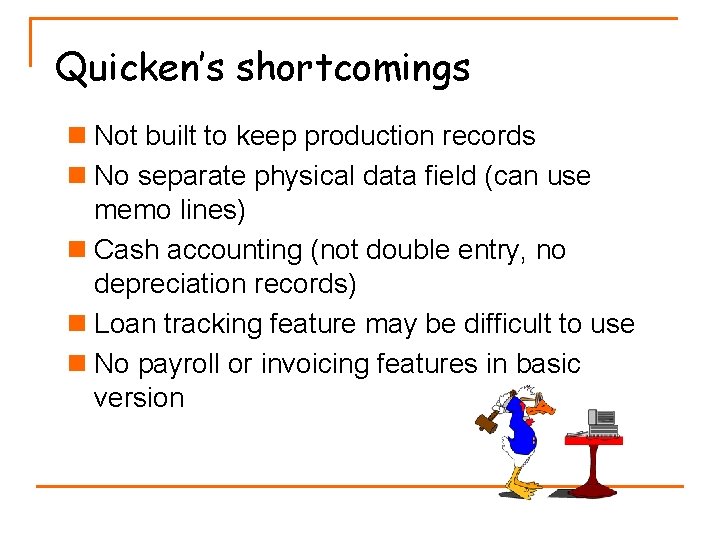 Quicken’s shortcomings n Not built to keep production records n No separate physical data