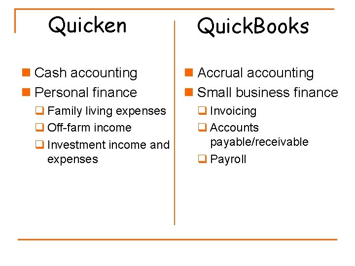 Quicken n Cash accounting n Personal finance q Family living expenses q Off-farm income