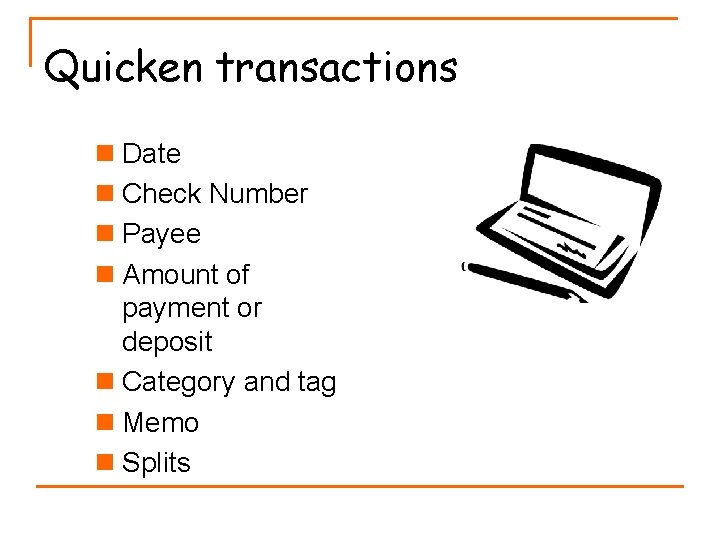 Quicken transactions n Date n Check Number n Payee n Amount of payment or