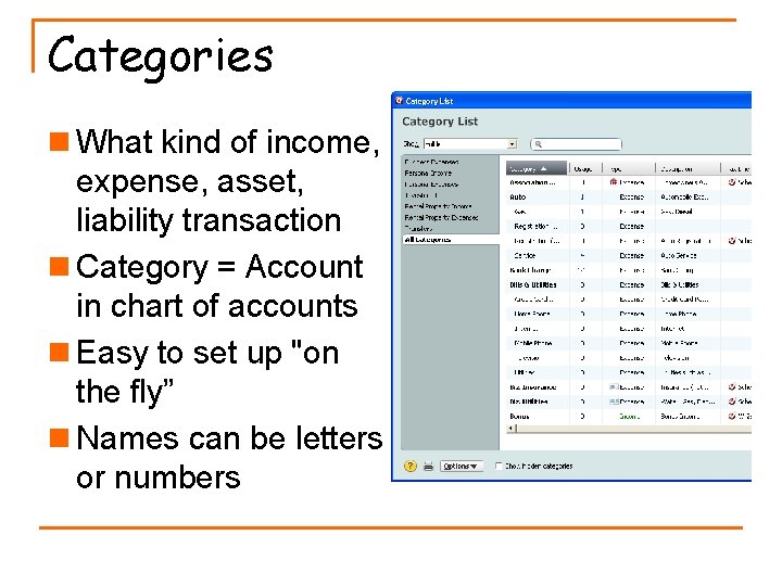 Categories n What kind of income, expense, asset, liability transaction n Category = Account