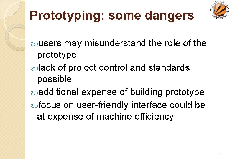 Prototyping: some dangers users may misunderstand the role of the prototype lack of project