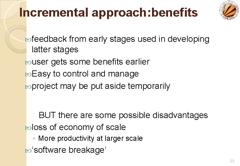 Incremental approach: benefits feedback from early stages used in developing latter stages user gets