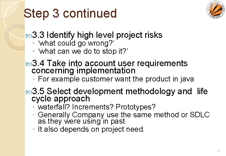 Step 3 continued 3. 3 Identify high level project risks ◦ ‘what could go