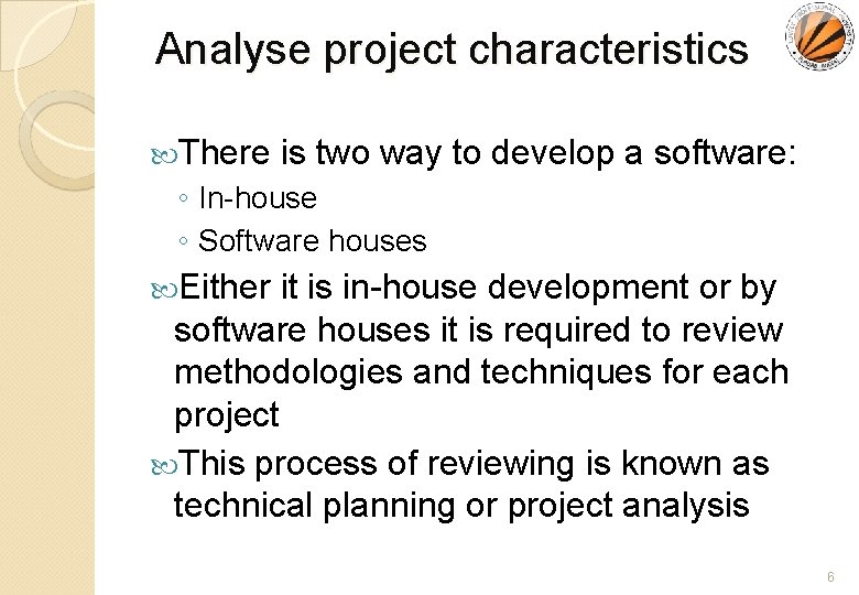 Analyse project characteristics There is two way to develop a software: ◦ In-house ◦