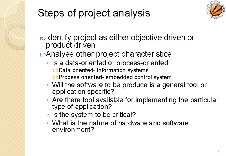 Steps of project analysis Identify project as either objective driven or product driven Analyse