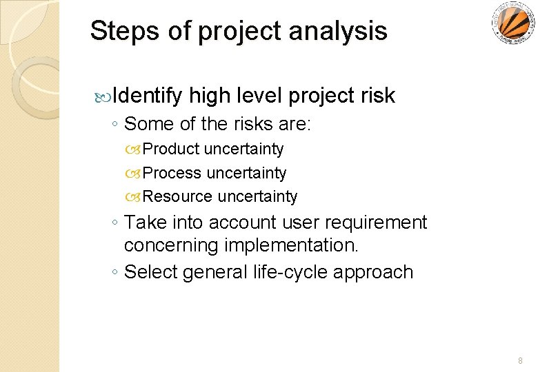 Steps of project analysis Identify high level project risk ◦ Some of the risks