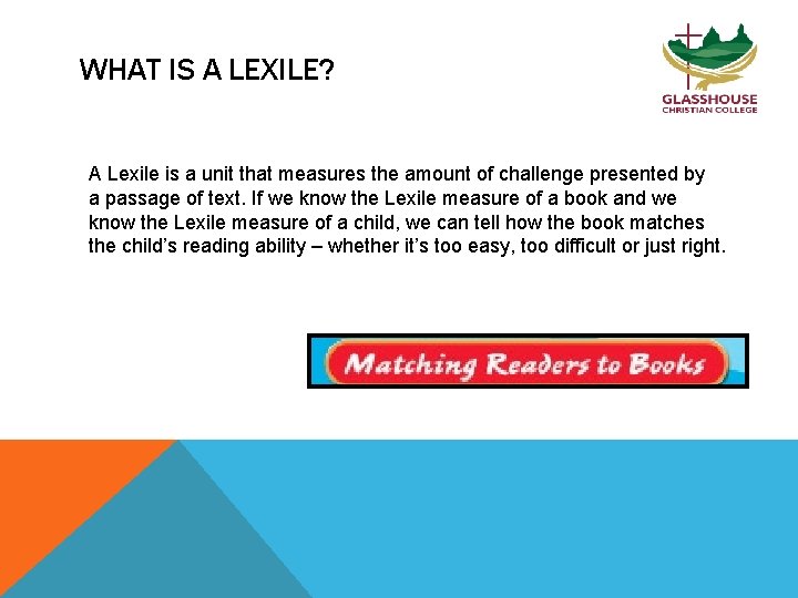 WHAT IS A LEXILE? A Lexile is a unit that measures the amount of