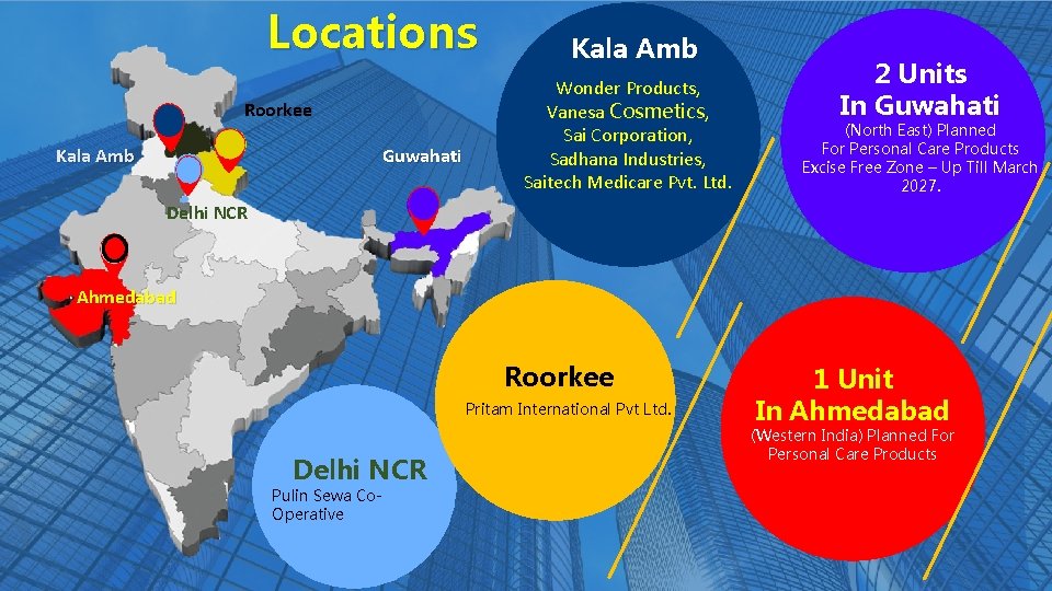 Locations Roorkee Kala Amb Guwahati Kala Amb Wonder Products, Vanesa Cosmetics, Sai Corporation, Sadhana