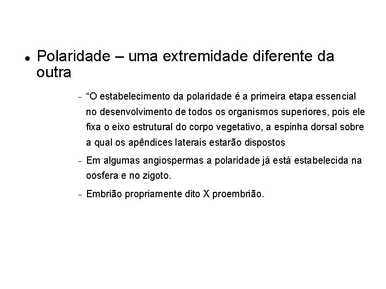  Polaridade – uma extremidade diferente da outra “O estabelecimento da polaridade é a