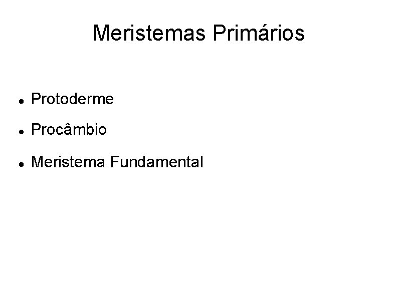 Meristemas Primários Protoderme Procâmbio Meristema Fundamental 