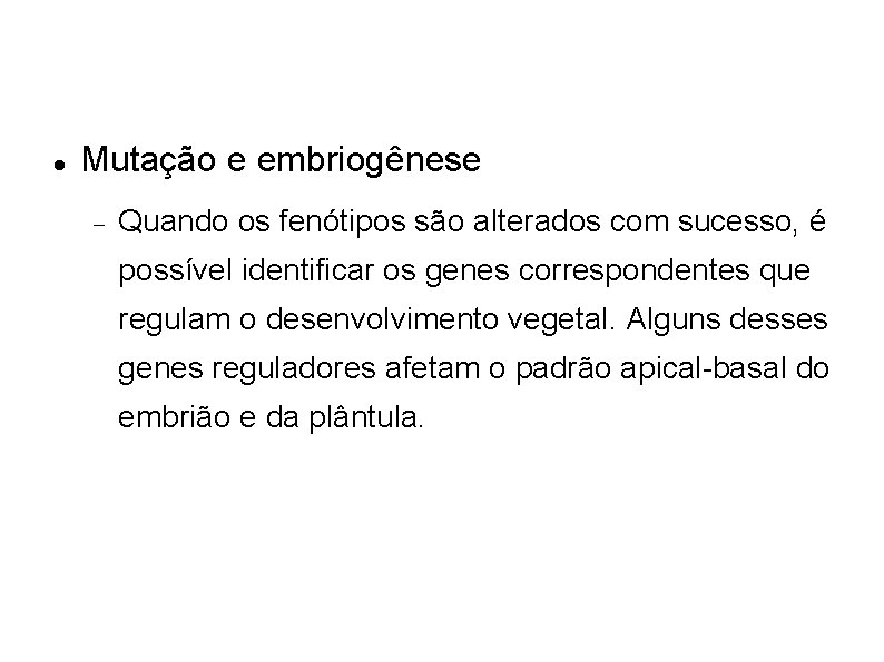  Mutação e embriogênese Quando os fenótipos são alterados com sucesso, é possível identificar