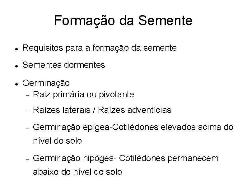 Formação da Semente Requisitos para a formação da semente Sementes dormentes Germinação Raiz primária