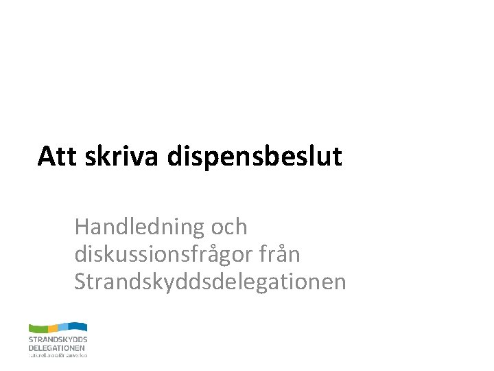 Att skriva dispensbeslut Handledning och diskussionsfrågor från Strandskyddsdelegationen 