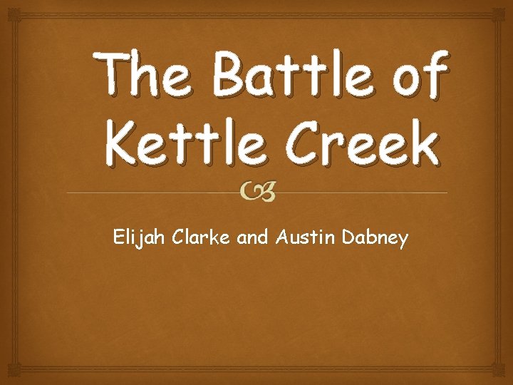 The Battle of Kettle Creek Elijah Clarke and Austin Dabney 