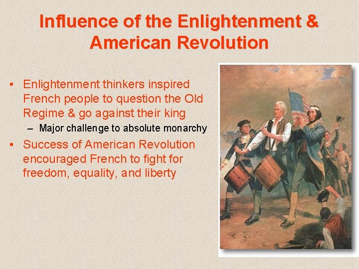 Influence of the Enlightenment & American Revolution • Enlightenment thinkers inspired French people to