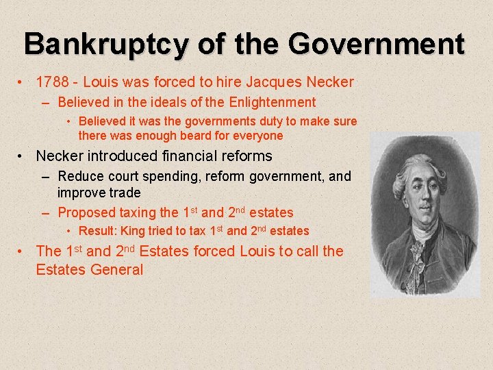 Bankruptcy of the Government • 1788 - Louis was forced to hire Jacques Necker