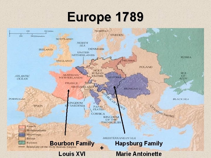 Europe 1789 Bourbon Family Louis XVI + Hapsburg Family Marie Antoinette 