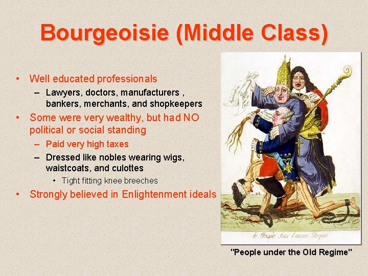 Bourgeoisie (Middle Class) • Well educated professionals – Lawyers, doctors, manufacturers , bankers, merchants,