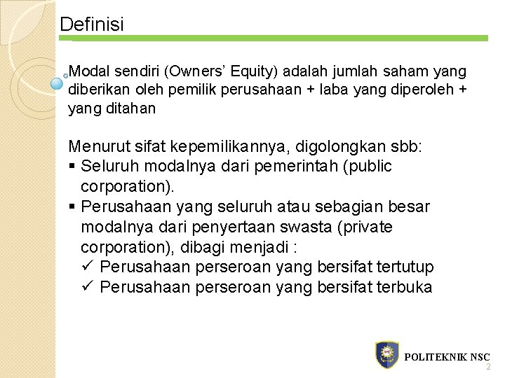 Definisi Modal sendiri (Owners’ Equity) adalah jumlah saham yang diberikan oleh pemilik perusahaan + Definisi Modal sendiri (Owners’ Equity) adalah jumlah saham yang diberikan oleh pemilik perusahaan +