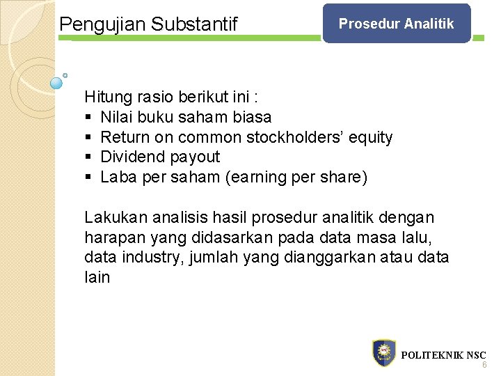 Pengujian Substantif Prosedur Analitik Hitung rasio berikut ini : § Nilai buku saham biasa Pengujian Substantif Prosedur Analitik Hitung rasio berikut ini : § Nilai buku saham biasa