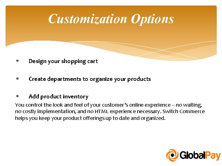 Customization Options Design your shopping cart Create departments to organize your products Add product