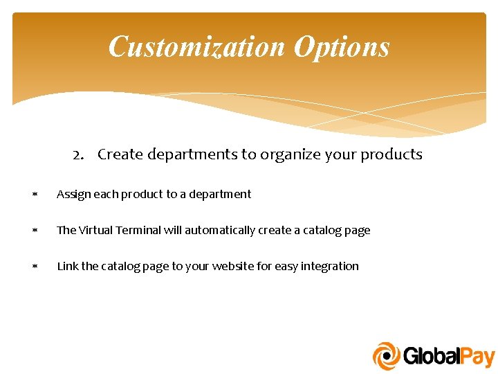 Customization Options 2. Create departments to organize your products Assign each product to a