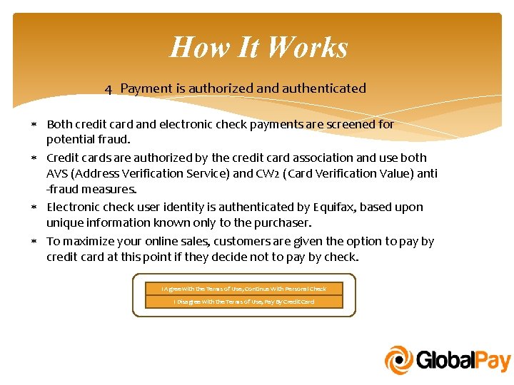 How It Works 4 Payment is authorized and authenticated Both credit card and electronic