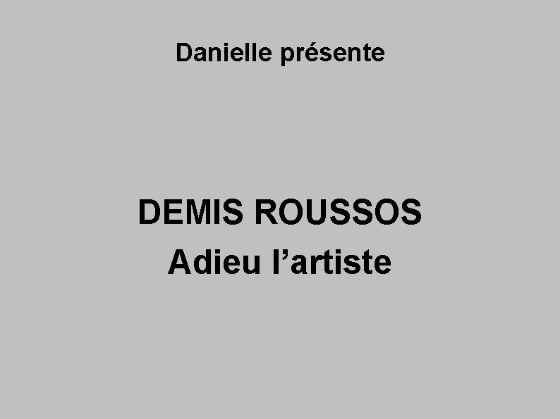 Danielle présente DEMIS ROUSSOS Adieu l’artiste 