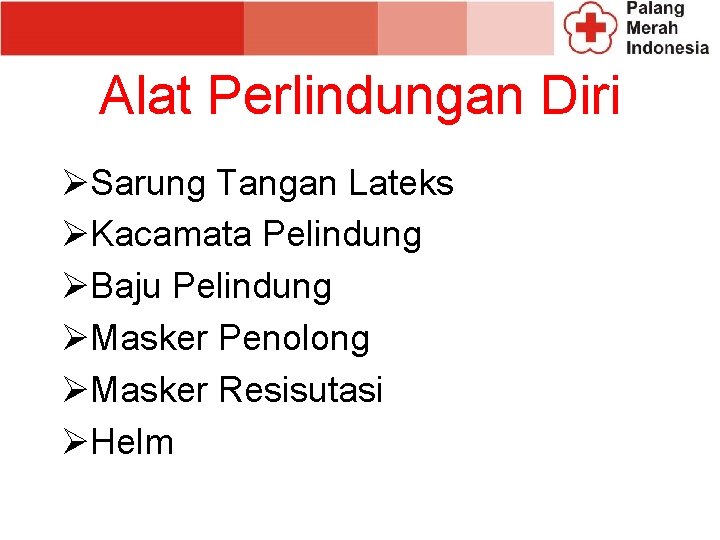 Alat Perlindungan Diri ØSarung Tangan Lateks ØKacamata Pelindung ØBaju Pelindung ØMasker Penolong ØMasker Resisutasi Alat Perlindungan Diri ØSarung Tangan Lateks ØKacamata Pelindung ØBaju Pelindung ØMasker Penolong ØMasker Resisutasi