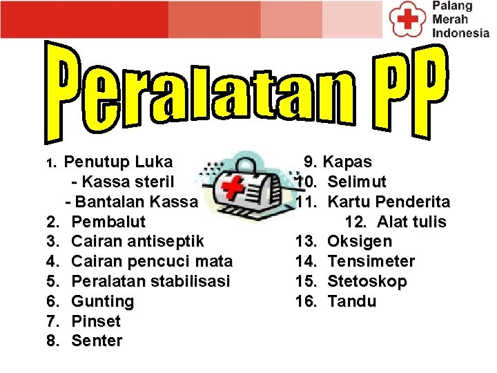 Penutup Luka - Kassa steril - Bantalan Kassa 2. Pembalut 3. Cairan antiseptik 4. Penutup Luka - Kassa steril - Bantalan Kassa 2. Pembalut 3. Cairan antiseptik 4.