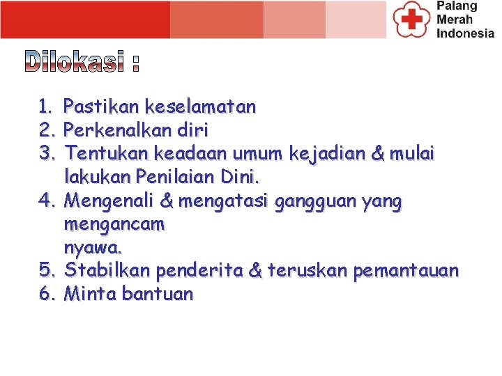 1. 2. 3. 4. 5. 6. Pastikan keselamatan Perkenalkan diri Tentukan keadaan umum kejadian 1. 2. 3. 4. 5. 6. Pastikan keselamatan Perkenalkan diri Tentukan keadaan umum kejadian