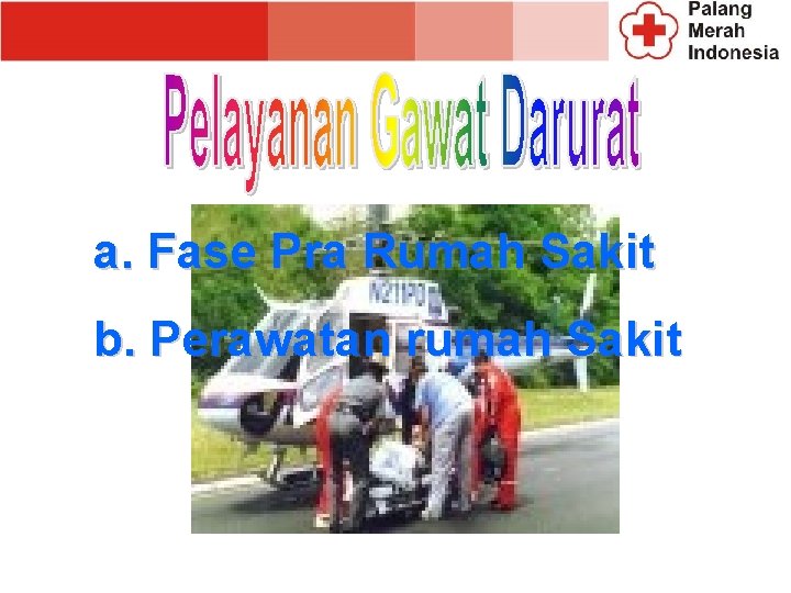 a. Fase Pra Rumah Sakit b. Perawatan rumah Sakit a. Fase Pra Rumah Sakit b. Perawatan rumah Sakit