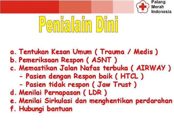 a. Tentukan Kesan Umum ( Trauma / Medis ) b. Pemeriksaan Respon ( ASNT a. Tentukan Kesan Umum ( Trauma / Medis ) b. Pemeriksaan Respon ( ASNT