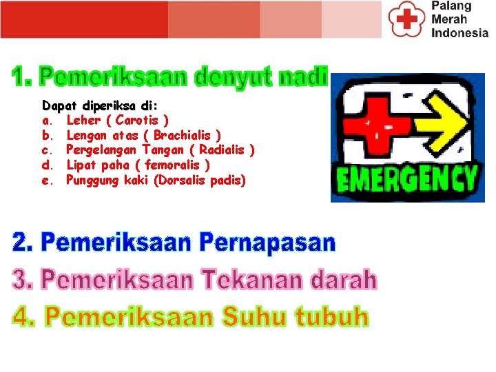 Dapat diperiksa di: a. Leher ( Carotis ) b. Lengan atas ( Brachialis ) Dapat diperiksa di: a. Leher ( Carotis ) b. Lengan atas ( Brachialis )