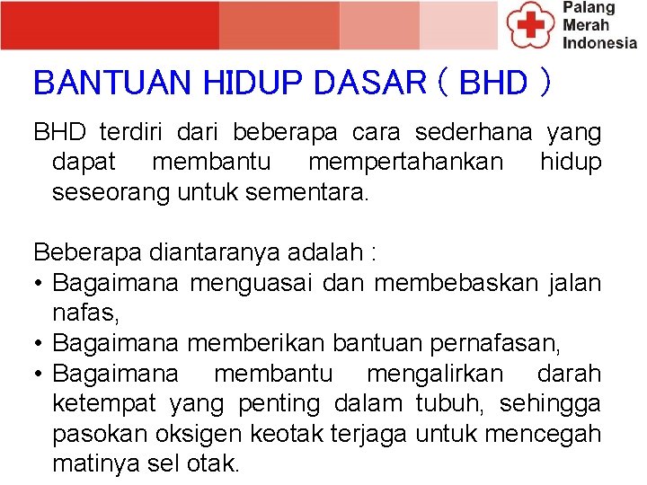 BANTUAN HIDUP DASAR ( BHD ) BHD terdiri dari beberapa cara sederhana yang dapat BANTUAN HIDUP DASAR ( BHD ) BHD terdiri dari beberapa cara sederhana yang dapat