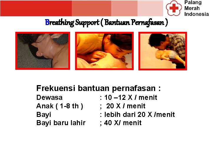 Breathing Support ( Bantuan Pernafasan ) Frekuensi bantuan pernafasan : Dewasa Anak ( 1 Breathing Support ( Bantuan Pernafasan ) Frekuensi bantuan pernafasan : Dewasa Anak ( 1