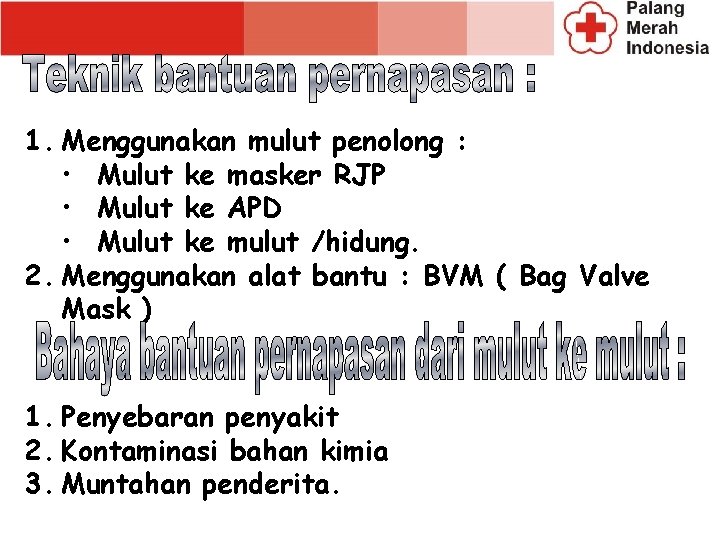1. Menggunakan mulut penolong : • Mulut ke masker RJP • Mulut ke APD 1. Menggunakan mulut penolong : • Mulut ke masker RJP • Mulut ke APD