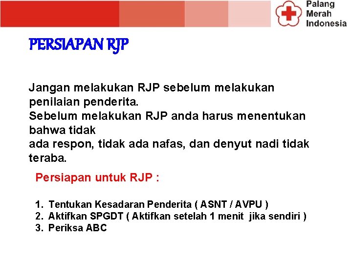 PERSIAPAN RJP Jangan melakukan RJP sebelum melakukan penilaian penderita. Sebelum melakukan RJP anda harus PERSIAPAN RJP Jangan melakukan RJP sebelum melakukan penilaian penderita. Sebelum melakukan RJP anda harus