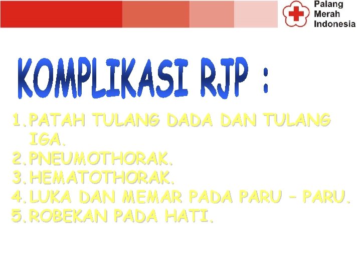 1. PATAH TULANG DADA DAN TULANG IGA. 2. PNEUMOTHORAK. 3. HEMATOTHORAK. 4. LUKA DAN 1. PATAH TULANG DADA DAN TULANG IGA. 2. PNEUMOTHORAK. 3. HEMATOTHORAK. 4. LUKA DAN