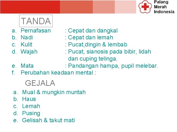 TANDA a. b. c. d. Pernafasan Nadi Kulit Wajah : Cepat dangkal : Cepat TANDA a. b. c. d. Pernafasan Nadi Kulit Wajah : Cepat dangkal : Cepat