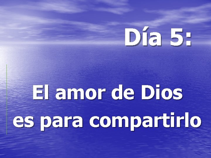 Día 5: El amor de Dios es para compartirlo 