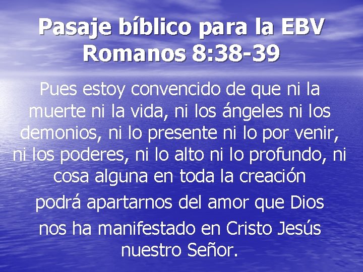 Pasaje bíblico para la EBV Romanos 8: 38 -39 Pues estoy convencido de que