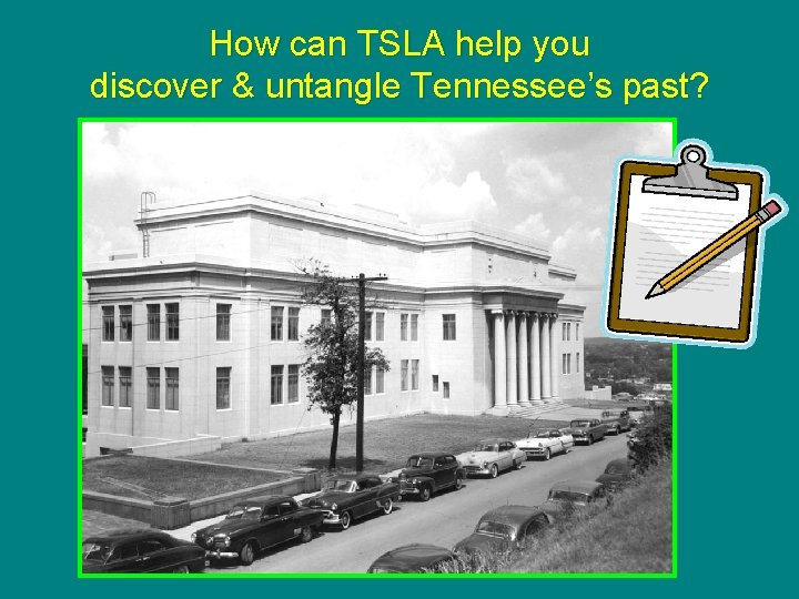 How can TSLA help you discover & untangle Tennessee’s past? 