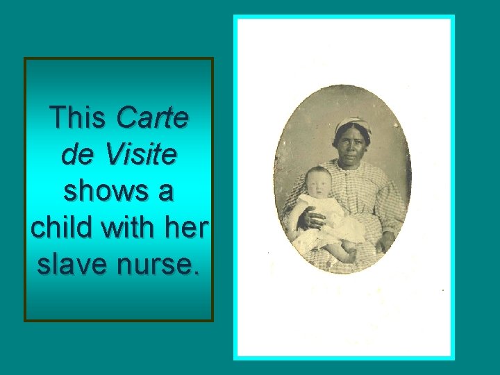 This Carte de Visite shows a child with her slave nurse. 