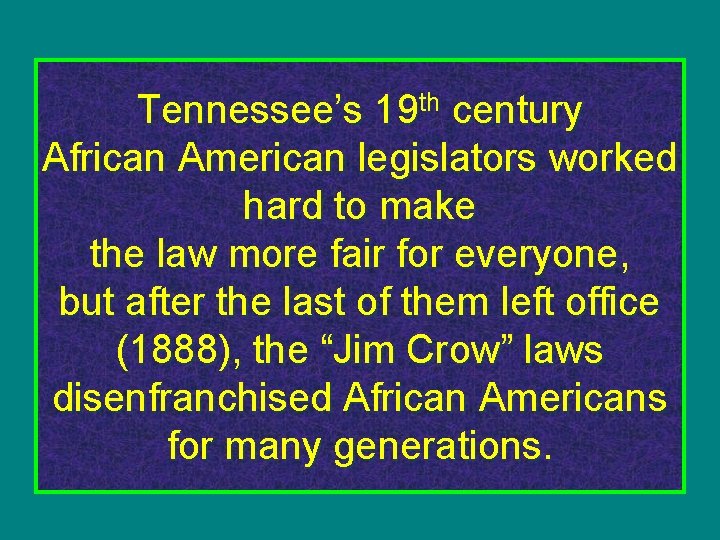 Tennessee’s 19 th century African American legislators worked hard to make the law more