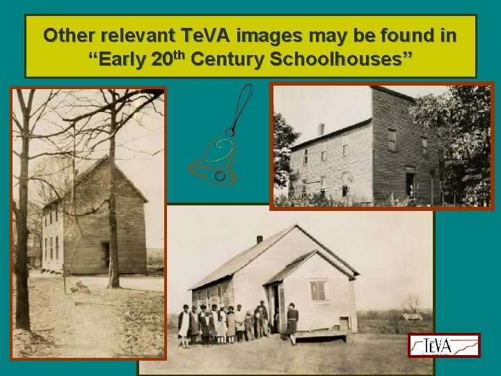 Other relevant Te. VA images may be found in “Early 20 th Century Schoolhouses”