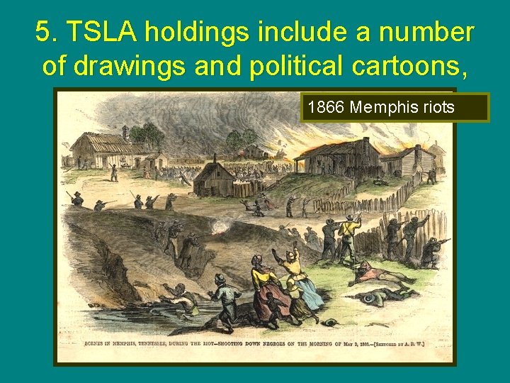 5. TSLA holdings include a number of drawings and political cartoons, 1866 Memphis riots