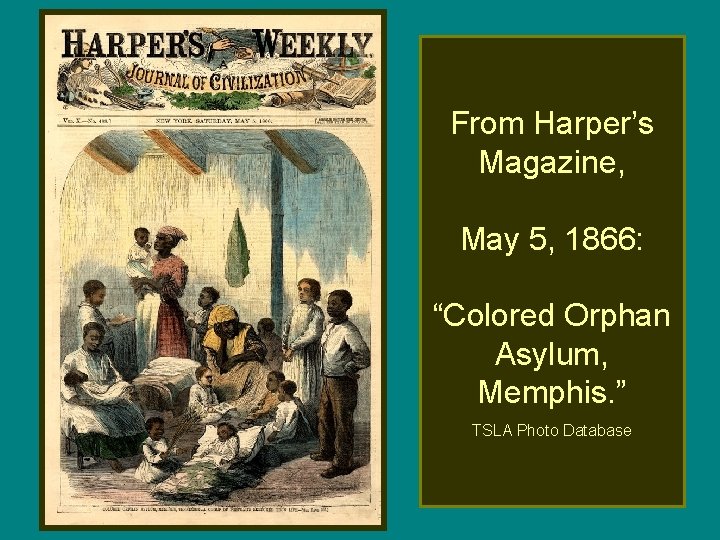 From Harper’s Magazine, May 5, 1866: “Colored Orphan Asylum, Memphis. ” TSLA Photo Database