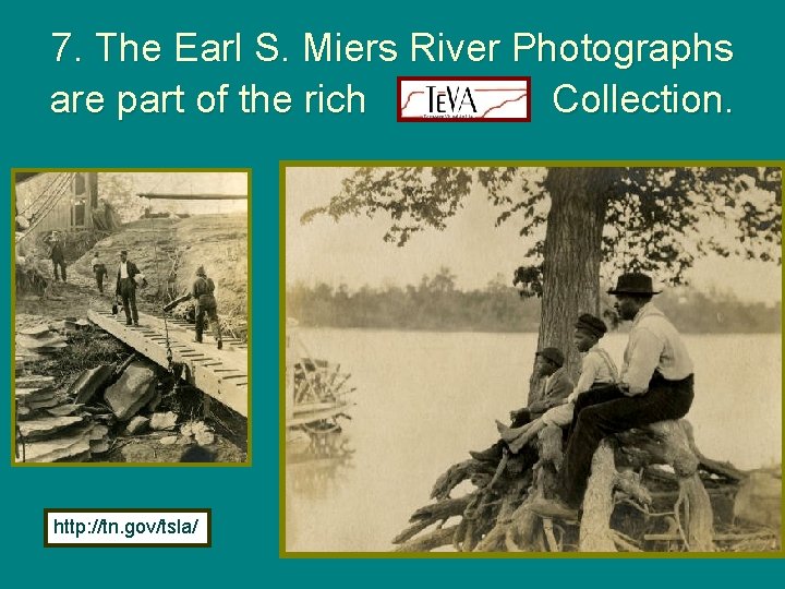 7. The Earl S. Miers River Photographs are part of the rich Te. VA